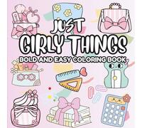 Just Girly Things: Bold and Easy Coloring Book | Fun, Cute, and Simple Designs for Relaxation and Creativity