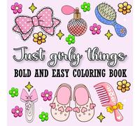 Just Girly Things Bold And Easy Coloring Book: Simple and Cute Designs for Relaxation and Stress Relief Featuring Bows, Makeup, Treats, and More.