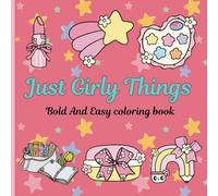 JUST GIRLY THINGS: BOLD AND EASY coloringe Book for adulte