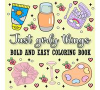 Just Girly Things Coloring Book: Bold and Easy Coloring Pages For Adults, Teens and Kids, Cute Designs for Stress Relief and Relaxing with Thick Lines for Girls.