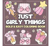 Just Girly Things Coloring book: Bold and Easy Designs to Color, for Relaxation And Stress Relief Featuring Cute Girly Stuff, Perfect For Adults, Teens and Kids.