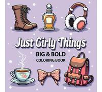 Just Girly Things: Coloring Book for Kids and Adults with Bold and Big Designs for Relaxation Featuring Fashion, Coquette, Flowers, Things and More