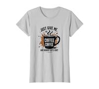 Just Give Me Coffee - Maglietta Divertente con Grafica Caffeine Addict Maglietta, Donna, Argento, S
