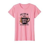 Just Give Me Coffee - Maglietta Divertente con Grafica Caffeine Addict Maglietta, Donna, Rosa, S