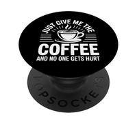 Just Give Me The Coffee And No One Gets Hurt PopSockets PopGrip Adesivo