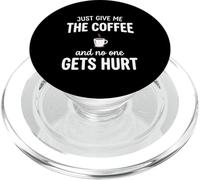 Just Give Me The Coffee And NoOne Gets Hurt Drinking PopSockets PopGrip per MagSafe