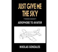 Just Give Me the Sky: Aerophobe to Aviator
