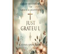 Just Grateful a 21- Day Gratitude & Grace Devotional
