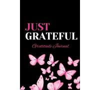 Just Grateful: A Guided Gratitude Journal to Help You Slow Down, Reflect, and Find Joy in Everyday Life