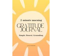Just Gratitude: A Simple Daily Journal for Reflection, Priorities and Mindset.: Focus on Gratitude, Set Intentions, and Clarify Your Top Priority in Just 2 Minutes With This No-Fluff Approach.