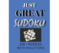 Just Great Sudoku: 230+ fun and engaging puzzles with solutions included, great for everyone who wants to relax while strenghtening their mind