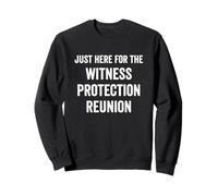 Just Here for The Witness Protection Reunion Funny Daying Felpa