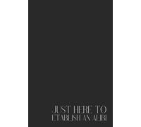 JUST HERE TO ESTABLISH AN ALIBI - Hilarious Notebook for Stress Relief & Office Humor - Perfect Gift for Colleagues, Employees & Coworkers - 6x9 ... - Ideal for Writing, Notes, and Daily Laughs!