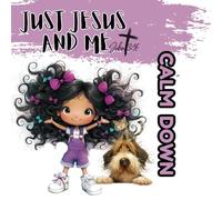 Just Jesus and Me: Calm Down