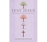 Just Jesus: Preparation for Resurrection