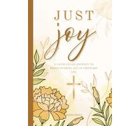 Just Joy: A Faith-Filled Journey to Rediscovering Joy in Ordinary Life