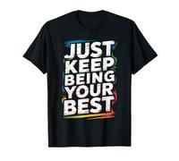 Just Keep Being Your Best Messaggio di Motivazione |- Maglietta