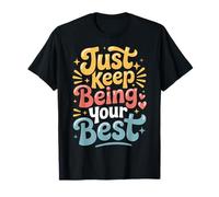 Just Keep Being Your Best Messaggio di Motivazione |- Maglietta