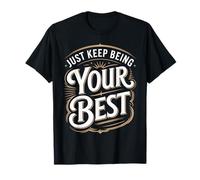 Just Keep Being Your Best Messaggio di Motivazione ||- Maglietta