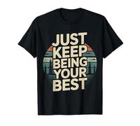 Just Keep Being Your Best Messaggio di Motivazione |- Maglietta