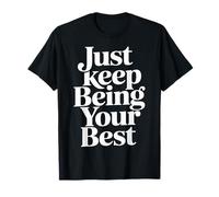 Just Keep Being Your Best Messaggio di Motivazione |- Maglietta
