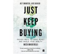 Just Keep Buying: Proven Ways to Save Money and Build Your Wealth