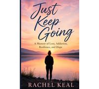 Just Keep Going: A Memoir of Loss, Addiction, Resilience, and Hope