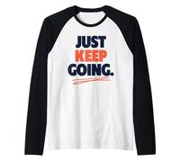 Just Keep Going Citazione Motivazionale perseveranza Maglia con Maniche Raglan