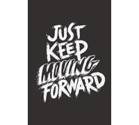 Just Keep Moving Forward: A Motivational Journal for Busy Minds | Perfect for Overthinkers, Planners & Dreamers | Great for Goals, Progress Tracking & ... Ideal Gift for Personal Growth & Confidence!