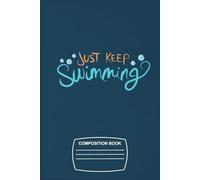 Just Keep Swimming Composition book: 6"x9" with Glossy Cover and 110 Lined Pages Journal