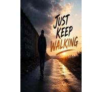 Just Keep Walking: A Teens Guide to God's Choices Through Struggle