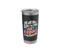 Just Kidding Is My Favorite Lie I've Ever Told - Bicchiere termico in acciaio inox doppia parete