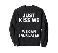 Just Kiss Me We Can Talk Later Citazione Divertente Uomini Donne Felpa
