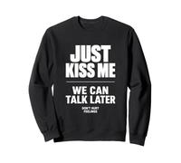 Just Kiss Me We Can Talk Later Funny Romantic Quote Felpa