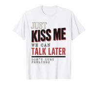 Just Kiss Me We Can Talk Later Funny Romantic Quote Maglietta