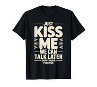 Just Kiss Me We Can Talk Later Funny Romantic Quote Maglietta