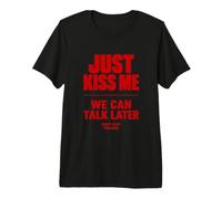 Just Kiss Me We Can Talk Later Funny Romantic Quote Maglietta Premium