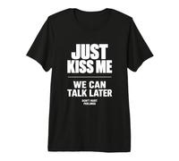 Just Kiss Me We Can Talk Later Funny Romantic Quote Maglietta Premium