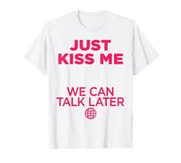 Just KISS ME X WE CAN TALK LATER. Amore San Valentino Frontale Maglietta