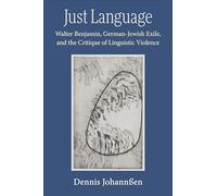 Just Language: Walter Benjamin, German-jewish Exile and the Critique of Linguistic Violence
