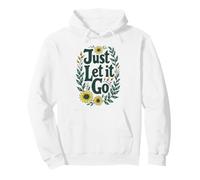 Just Let It Go - Regalo Motivazionale per Uomini e Donne Felpa con Cappuccio