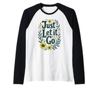 Just Let It Go - Regalo Motivazionale per Uomini e Donne Maglia con Maniche Raglan