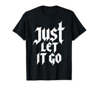 Just Let It Go - Regalo Motivazionale per Uomini e Donne Maglietta