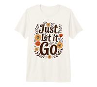 Just Let It Go - Regalo Motivazionale per Uomini e Donne Maglietta Premium