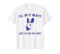 Just Let Me Cry First - T-Shirt con Grafica Divertente e Relatable Bunny Maglietta