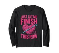 Just Let Me Finish My Row Yarn Knitting Crochet Maglia a Manica