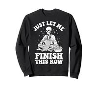 Just Let Me Finish This Row Felpa