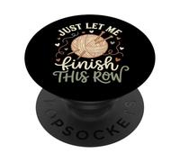 Just Let Me Finish This Row PopSockets PopGrip Adesivo