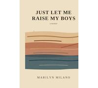Just Let Me Raise My Boys: a memoir