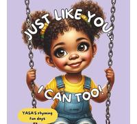 JUST LIKE YOU... I CAN TOO!: Inspiring every child to try new things, in their own way. - Be bold, be brave, give it a go!